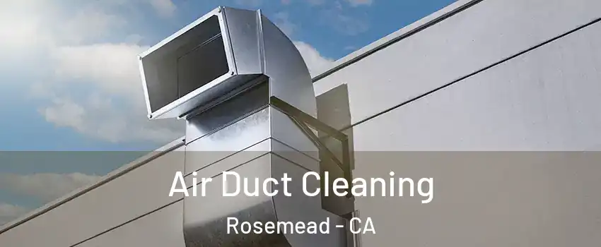  Air Duct Cleaning Rosemead - CA