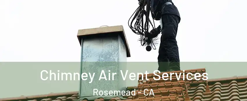  Chimney Air Vent Services Rosemead - CA