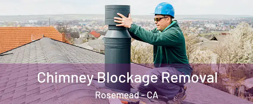 Chimney Blockage Removal Rosemead - CA