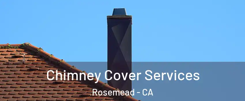  Chimney Cover Services Rosemead - CA