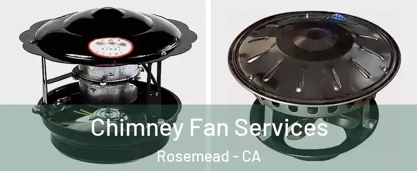  Chimney Fan Services Rosemead - CA