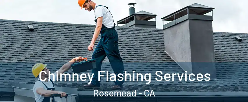 Chimney Flashing Services Rosemead - CA