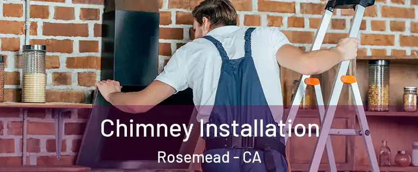  Chimney Installation Rosemead - CA