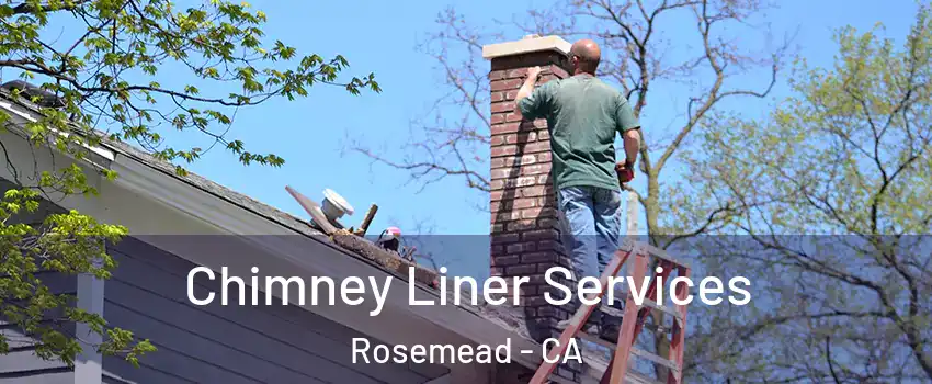  Chimney Liner Services Rosemead - CA