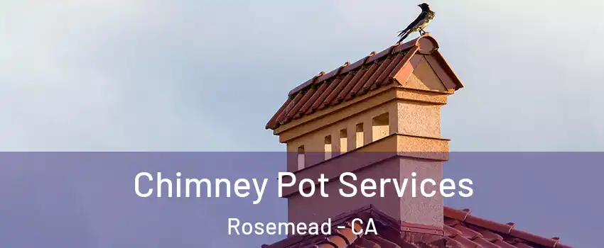  Chimney Pot Services Rosemead - CA