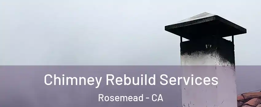  Chimney Rebuild Services Rosemead - CA