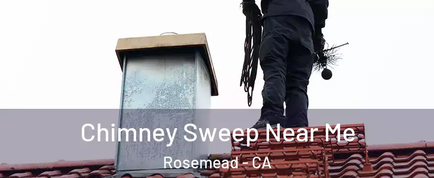  Chimney Sweep Near Me Rosemead - CA