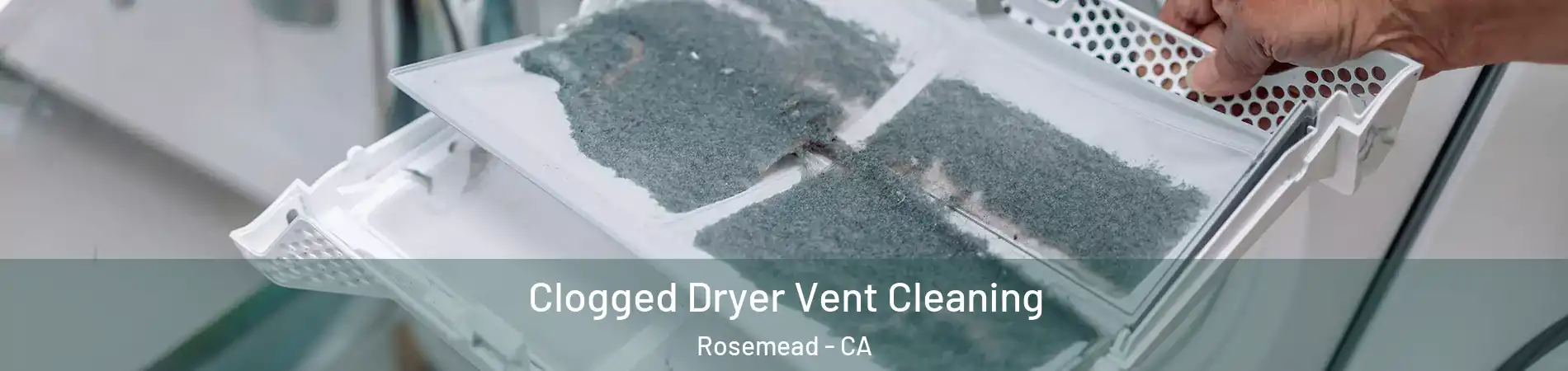  Clogged Dryer Vent Cleaning Rosemead - CA