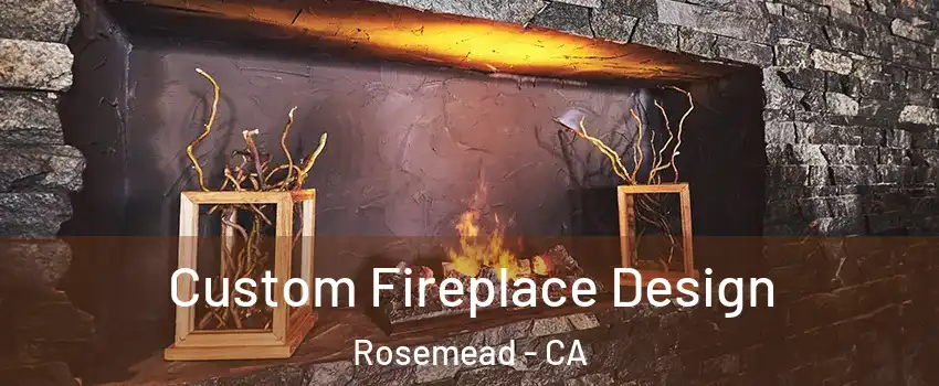  Custom Fireplace Design Rosemead - CA