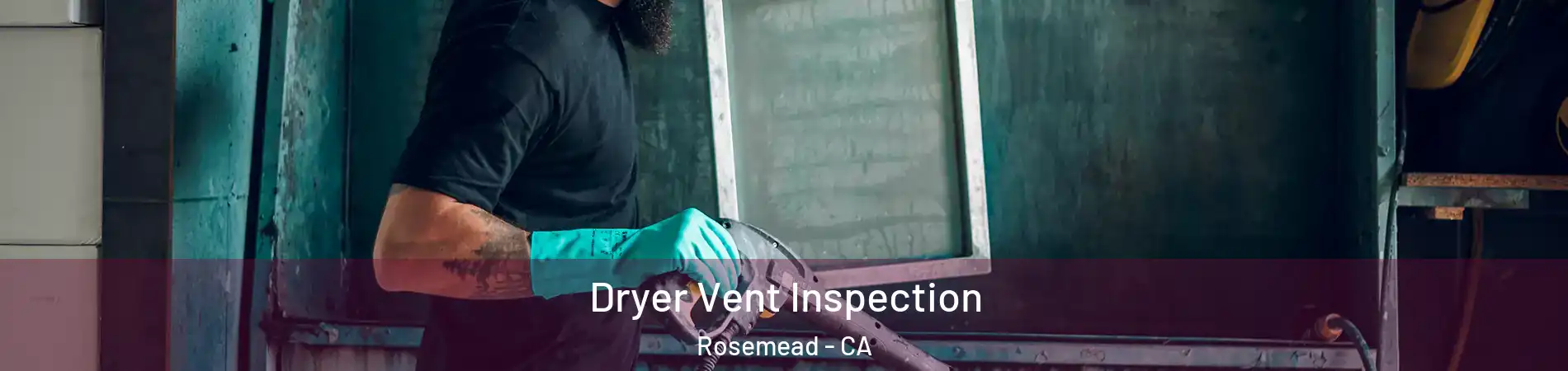  Dryer Vent Inspection Rosemead - CA