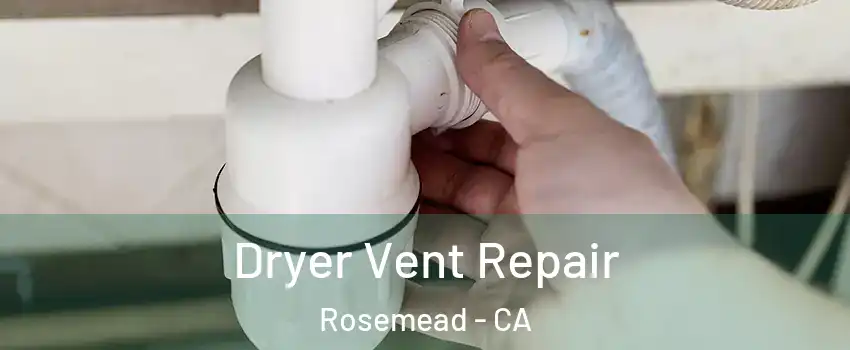 Dryer Vent Repair Rosemead - CA