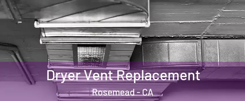  Dryer Vent Replacement Rosemead - CA