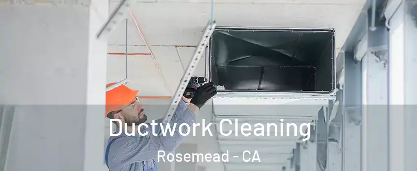  Ductwork Cleaning Rosemead - CA