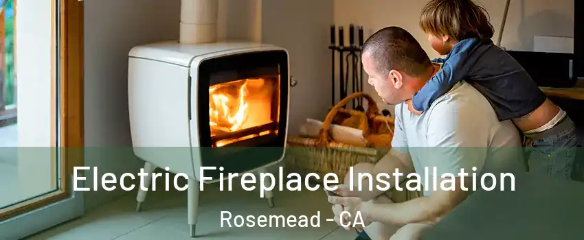  Electric Fireplace Installation Rosemead - CA