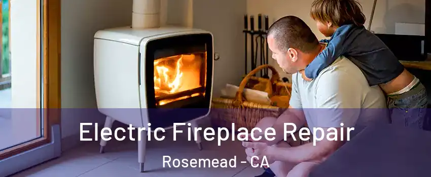  Electric Fireplace Repair Rosemead - CA