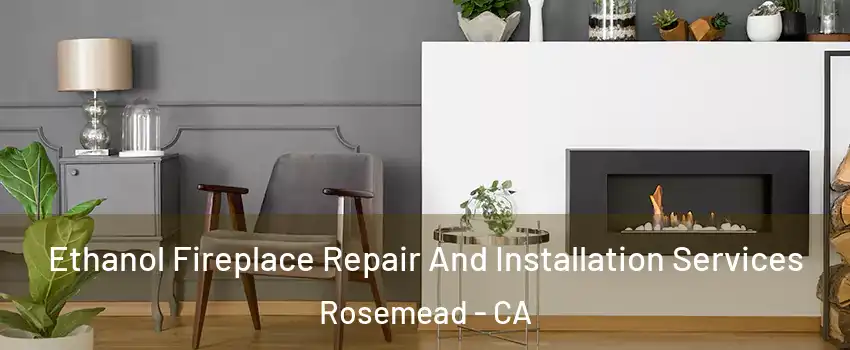  Ethanol Fireplace Repair And Installation Services Rosemead - CA