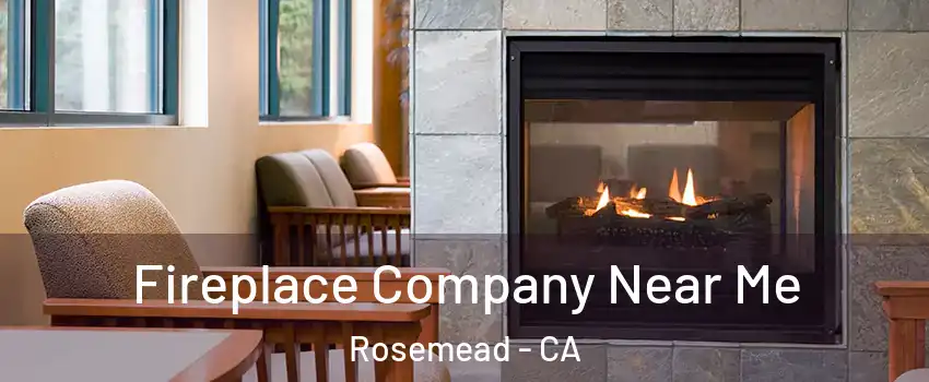 Fireplace Company Near Me Rosemead - CA