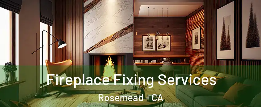  Fireplace Fixing Services Rosemead - CA