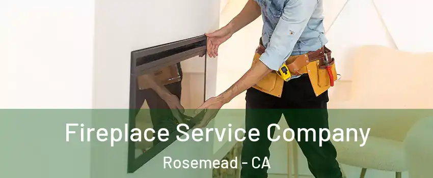 Fireplace Service Company Rosemead - CA