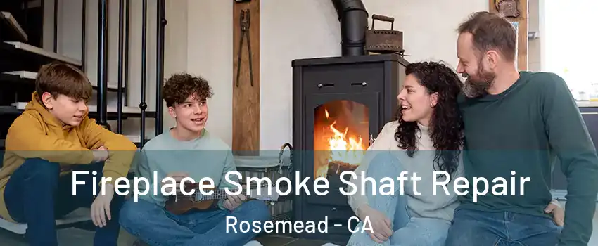  Fireplace Smoke Shaft Repair Rosemead - CA