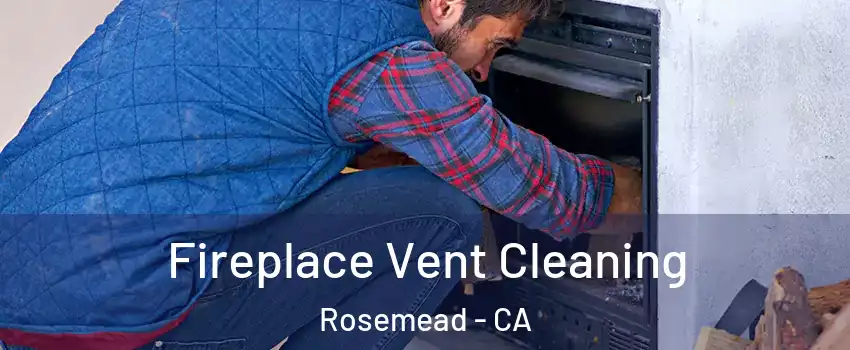  Fireplace Vent Cleaning Rosemead - CA