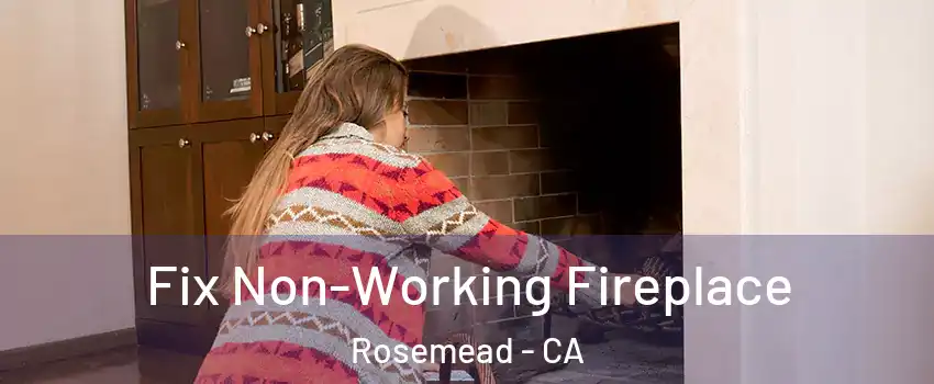  Fix Non-Working Fireplace Rosemead - CA