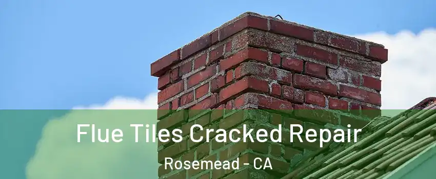  Flue Tiles Cracked Repair Rosemead - CA