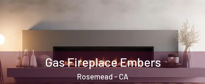  Gas Fireplace Embers Rosemead - CA