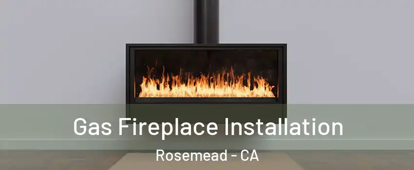  Gas Fireplace Installation Rosemead - CA