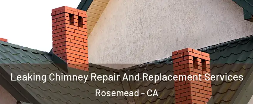  Leaking Chimney Repair And Replacement Services Rosemead - CA