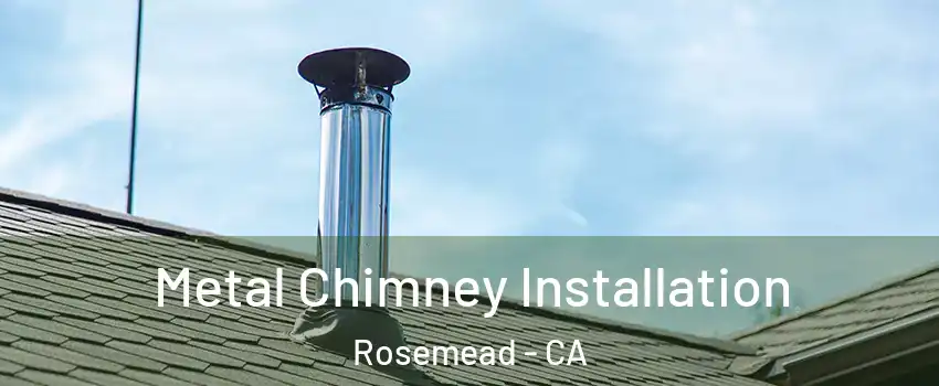  Metal Chimney Installation Rosemead - CA