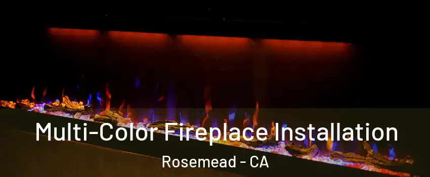 Multi-Color Fireplace Installation Rosemead - CA