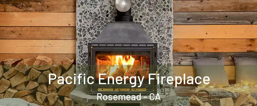  Pacific Energy Fireplace Rosemead - CA