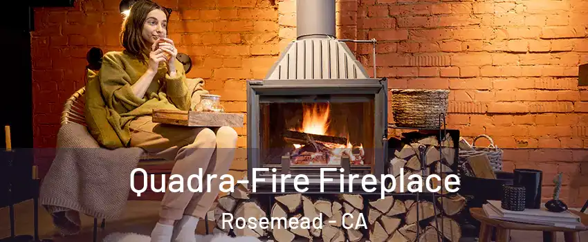  Quadra-Fire Fireplace Rosemead - CA
