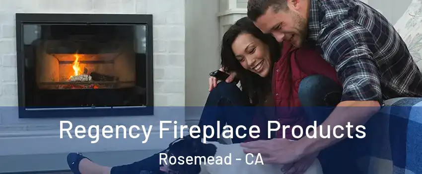  Regency Fireplace Products Rosemead - CA