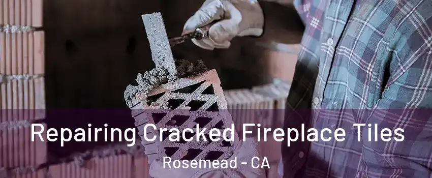 Repairing Cracked Fireplace Tiles Rosemead - CA