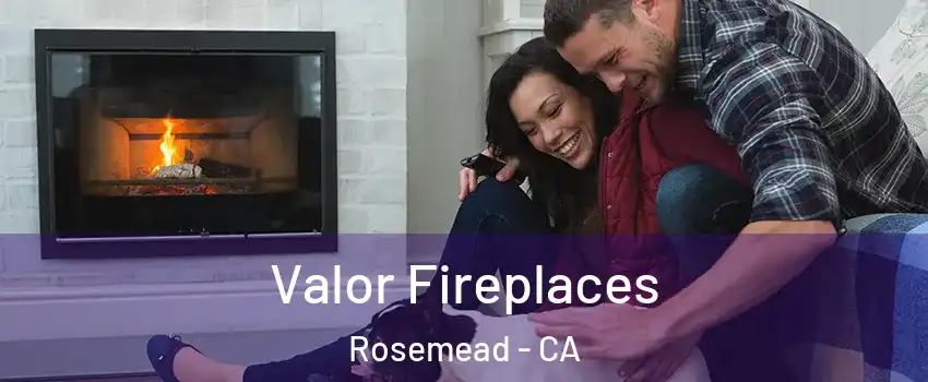  Valor Fireplaces Rosemead - CA
