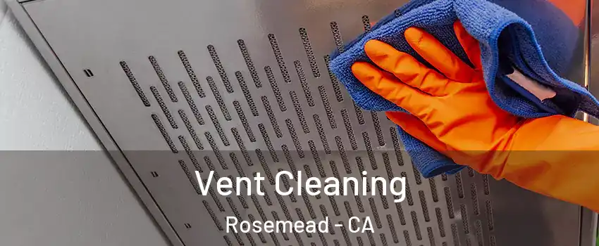  Vent Cleaning Rosemead - CA