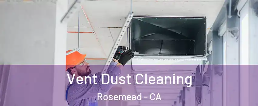 Vent Dust Cleaning Rosemead - CA
