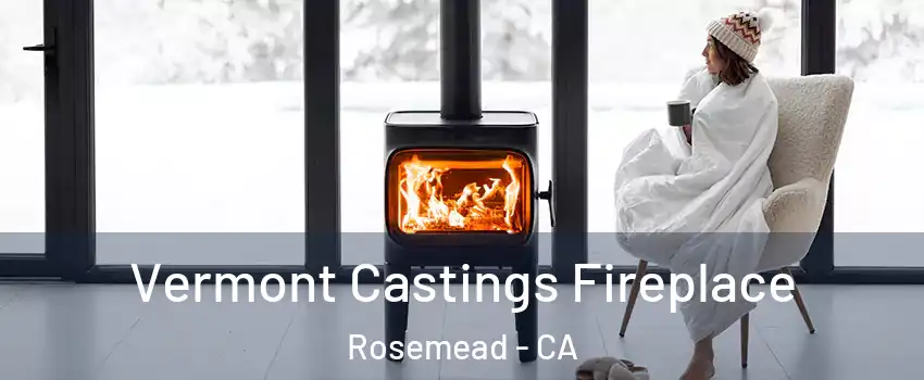  Vermont Castings Fireplace Rosemead - CA