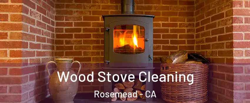  Wood Stove Cleaning Rosemead - CA