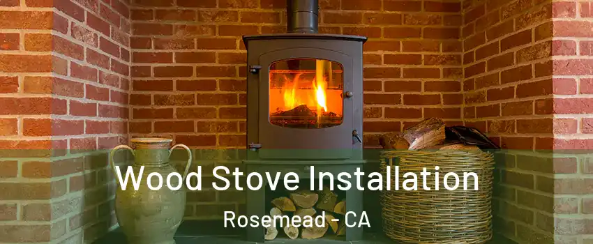  Wood Stove Installation Rosemead - CA